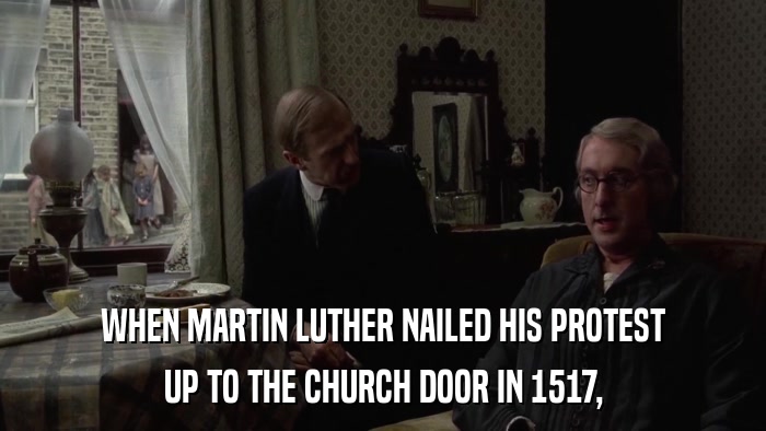 WHEN MARTIN LUTHER NAILED HIS PROTEST UP TO THE CHURCH DOOR IN 1517, 