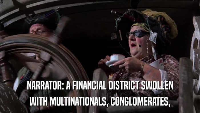 NARRATOR: A FINANCIAL DISTRICT SWOLLEN WITH MULTINATIONALS, CONGLOMERATES, 