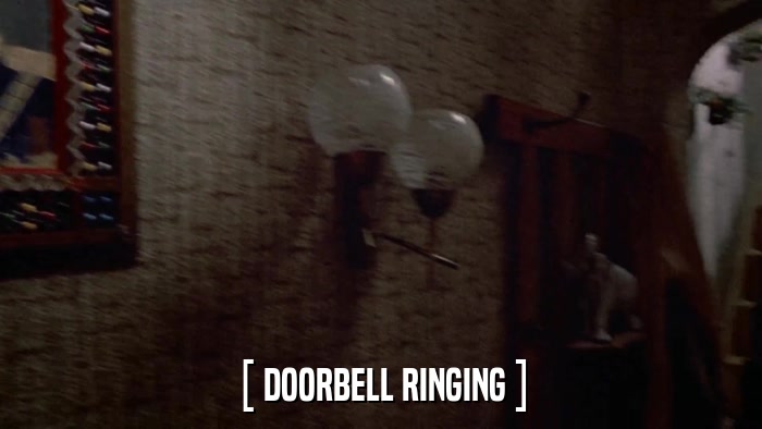 [ DOORBELL RINGING ]  