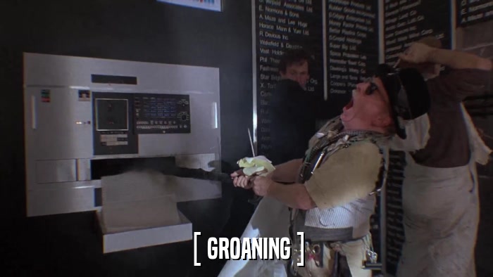 [ GROANING ]  