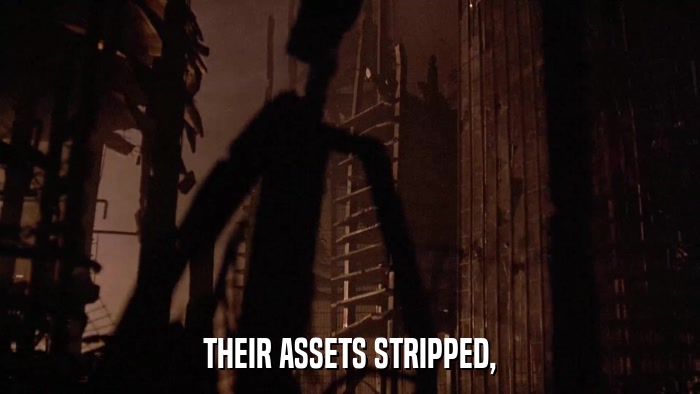 THEIR ASSETS STRIPPED,  
