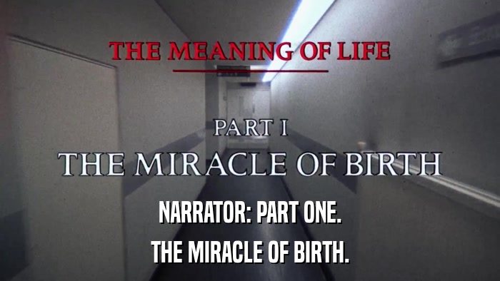NARRATOR: PART ONE. THE MIRACLE OF BIRTH. 