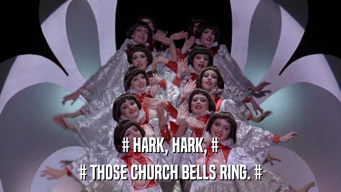 # HARK, HARK, # # THOSE CHURCH BELLS RING. # 