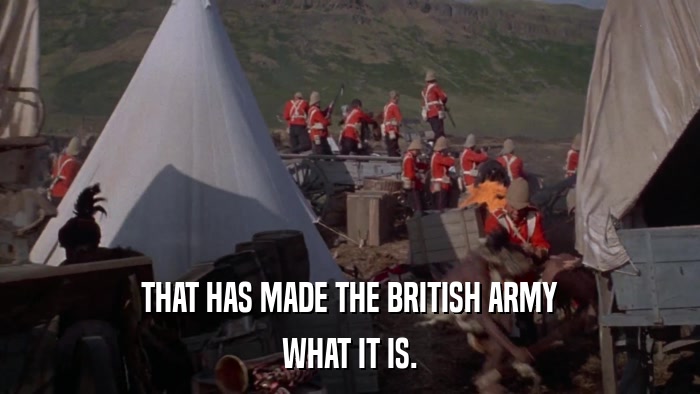 THAT HAS MADE THE BRITISH ARMY WHAT IT IS. 