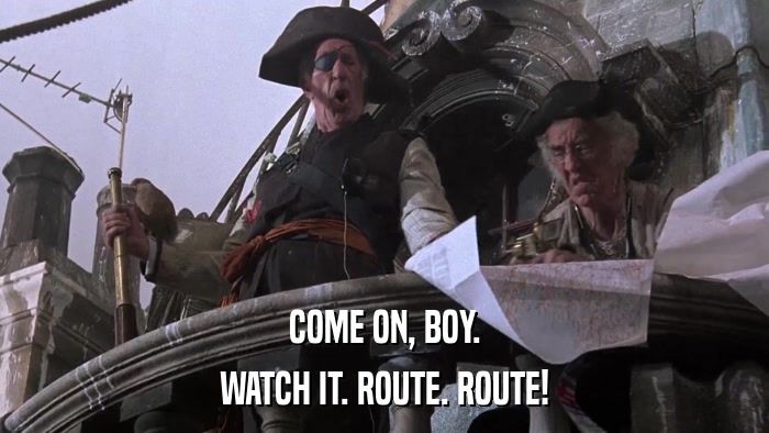COME ON, BOY. WATCH IT. ROUTE. ROUTE! 