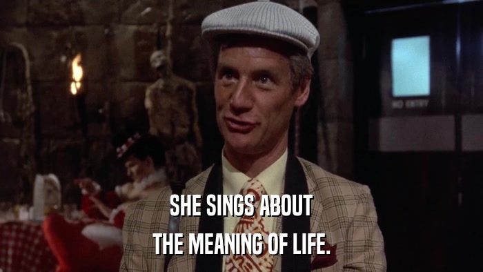 SHE SINGS ABOUT THE MEANING OF LIFE. 