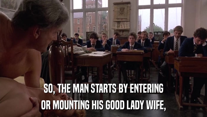 SO, THE MAN STARTS BY ENTERING OR MOUNTING HIS GOOD LADY WIFE, 
