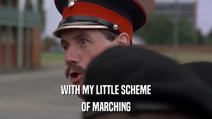 WITH MY LITTLE SCHEME OF MARCHING 