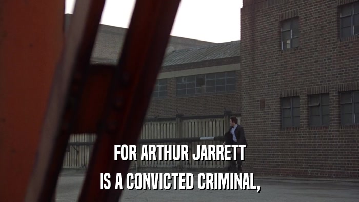 FOR ARTHUR JARRETT IS A CONVICTED CRIMINAL, 