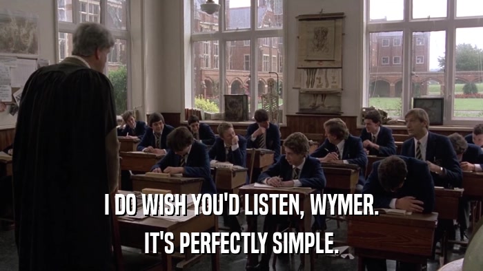 I DO WISH YOU'D LISTEN, WYMER. IT'S PERFECTLY SIMPLE. 