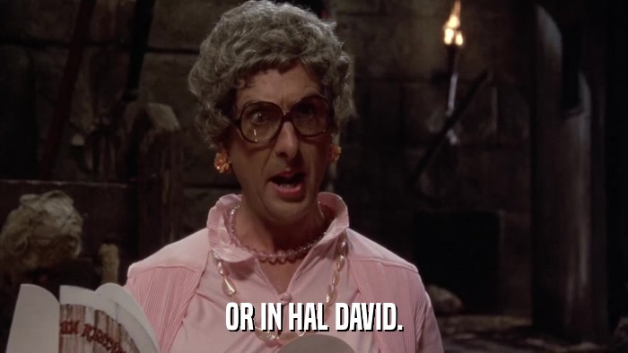 OR IN HAL DAVID.  