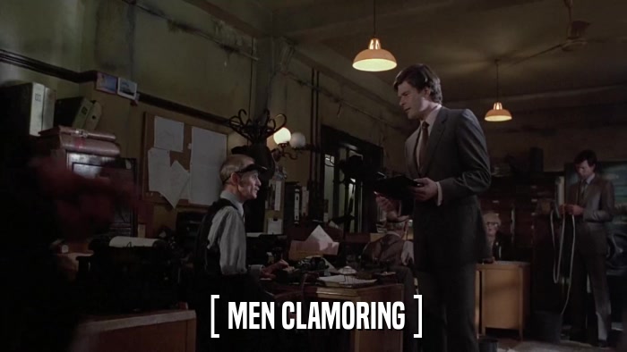 [ MEN CLAMORING ]  