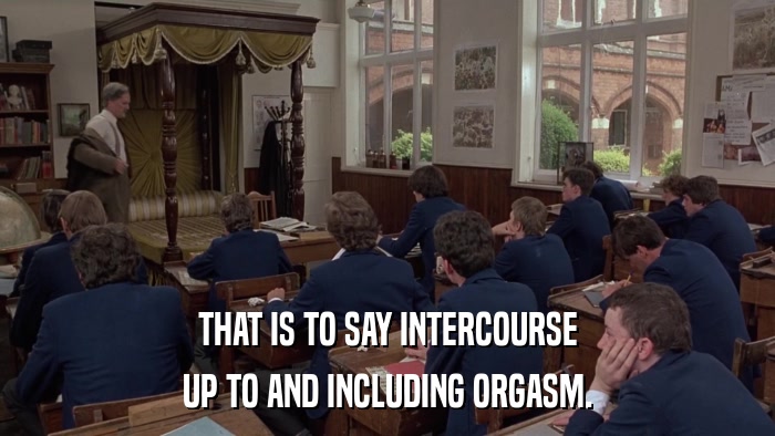 THAT IS TO SAY INTERCOURSE UP TO AND INCLUDING ORGASM. 