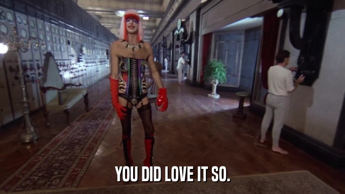 YOU DID LOVE IT SO.  