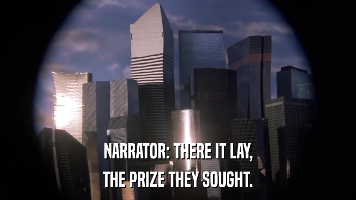 NARRATOR: THERE IT LAY, THE PRIZE THEY SOUGHT. 