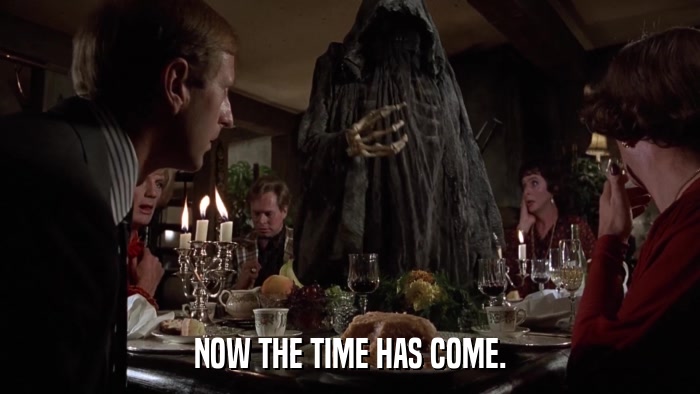 NOW THE TIME HAS COME.  