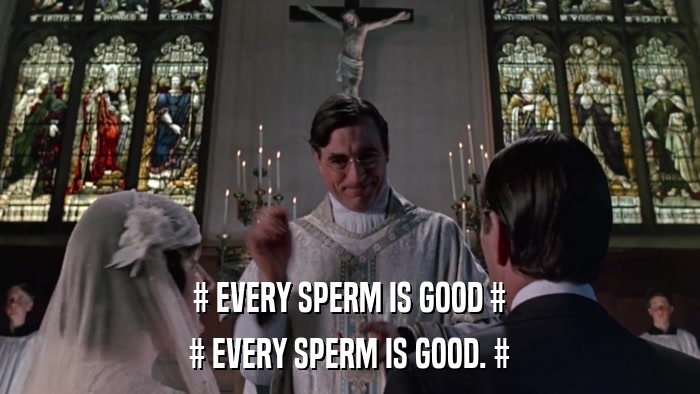 # EVERY SPERM IS GOOD # # EVERY SPERM IS GOOD. # 
