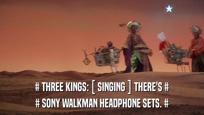 # THREE KINGS: [ SINGING ] THERE'S # # SONY WALKMAN HEADPHONE SETS. # 