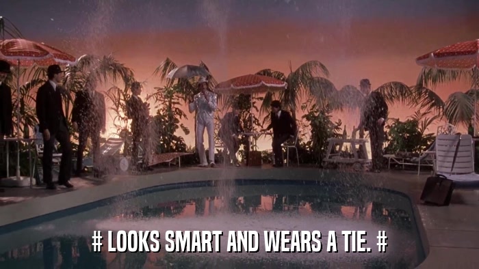# LOOKS SMART AND WEARS A TIE. #  
