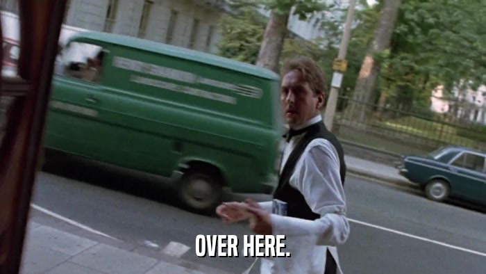 OVER HERE.  