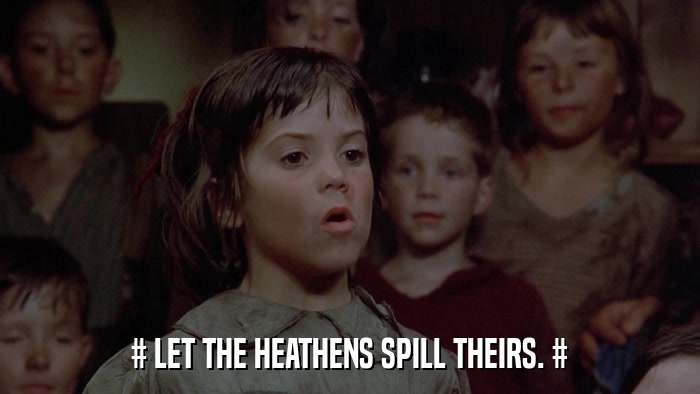 # LET THE HEATHENS SPILL THEIRS. #  