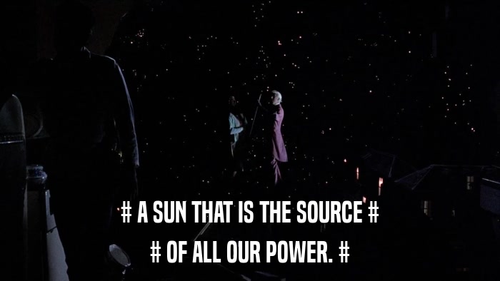 # A SUN THAT IS THE SOURCE # # OF ALL OUR POWER. # 