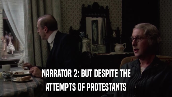 NARRATOR 2: BUT DESPITE THE ATTEMPTS OF PROTESTANTS 