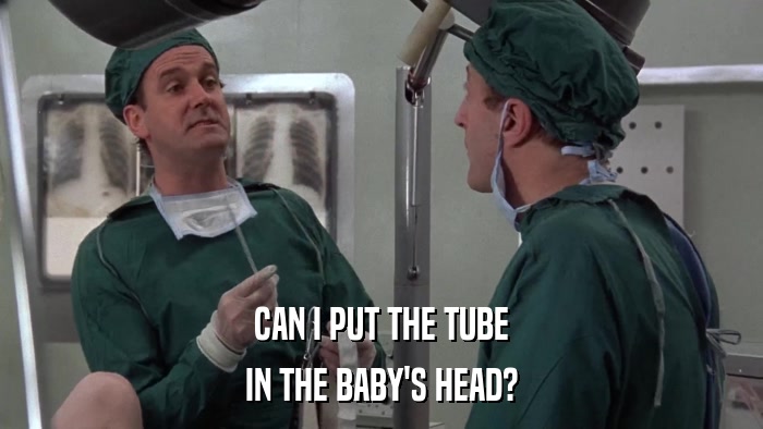 CAN I PUT THE TUBE IN THE BABY'S HEAD? 