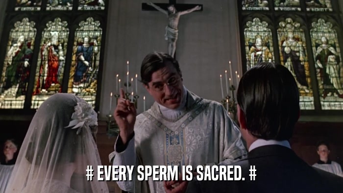 # EVERY SPERM IS SACRED. #  