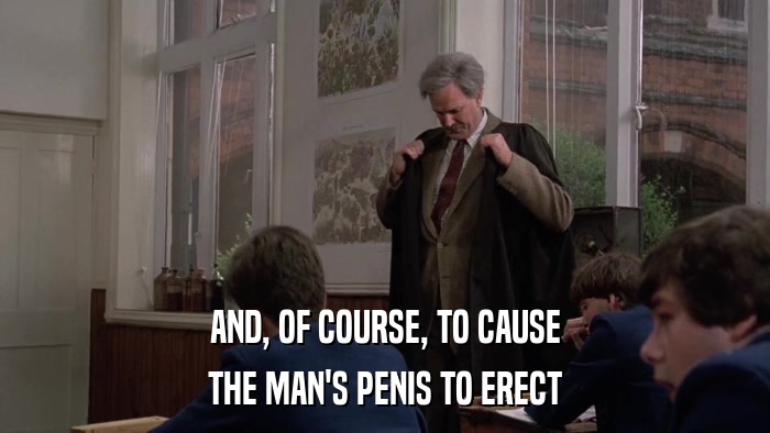 AND, OF COURSE, TO CAUSE THE MAN'S PENIS TO ERECT 