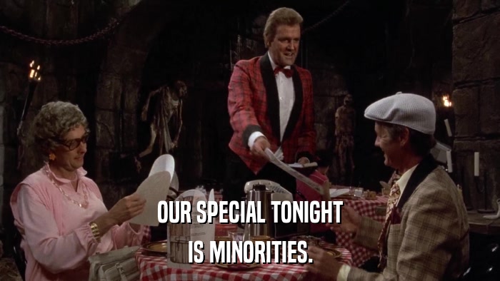 OUR SPECIAL TONIGHT IS MINORITIES. 