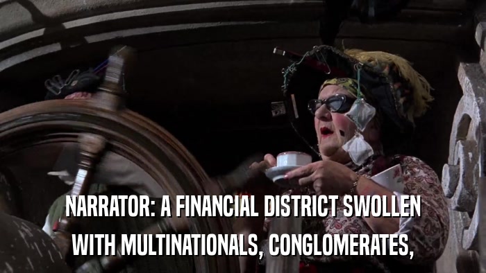 NARRATOR: A FINANCIAL DISTRICT SWOLLEN WITH MULTINATIONALS, CONGLOMERATES, 