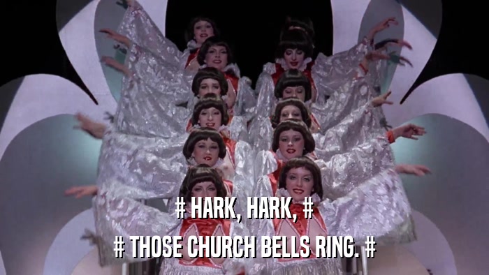 # HARK, HARK, # # THOSE CHURCH BELLS RING. # 