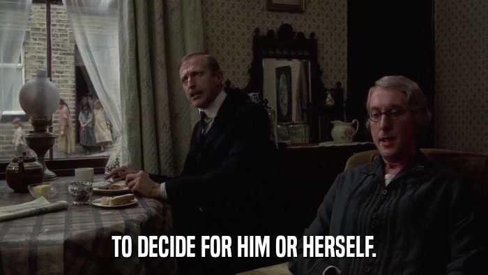 TO DECIDE FOR HIM OR HERSELF.  