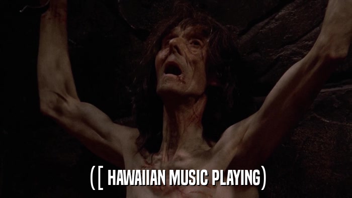 ([ HAWAIIAN MUSIC PLAYING)  