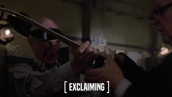 [ EXCLAIMING ]  