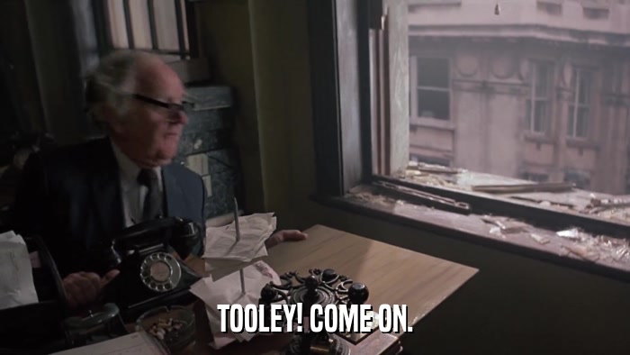 TOOLEY! COME ON.  