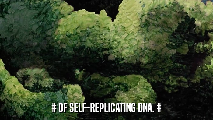 # OF SELF-REPLICATING DNA. #  