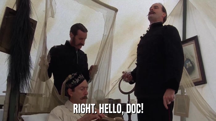 RIGHT. HELLO, DOC!  