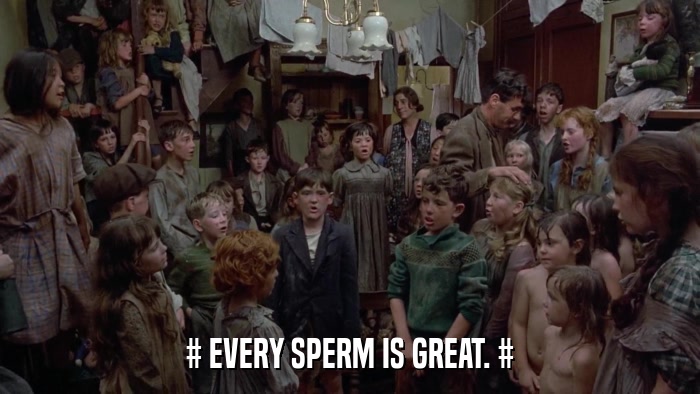 # EVERY SPERM IS GREAT. #  