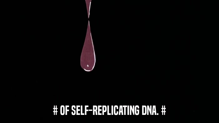 # OF SELF-REPLICATING DNA. #  