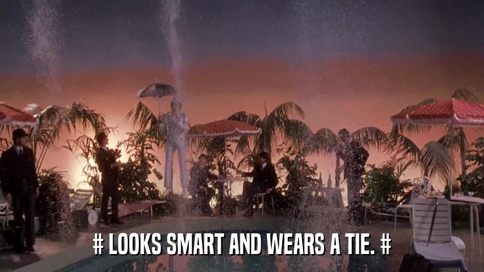 # LOOKS SMART AND WEARS A TIE. #  