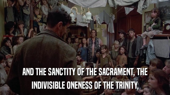 AND THE SANCTITY OF THE SACRAMENT, THE INDIVISIBLE ONENESS OF THE TRINITY, 