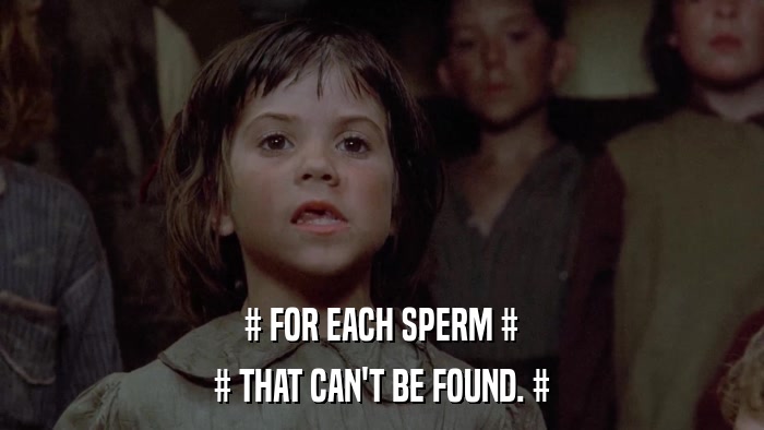 # FOR EACH SPERM # # THAT CAN'T BE FOUND. # 