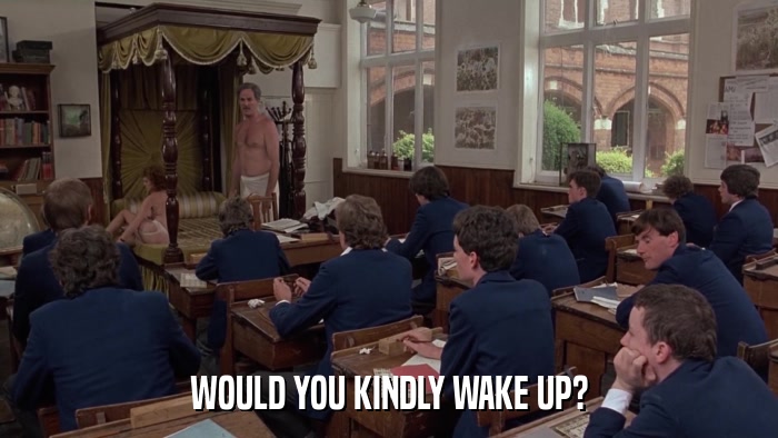 WOULD YOU KINDLY WAKE UP?  