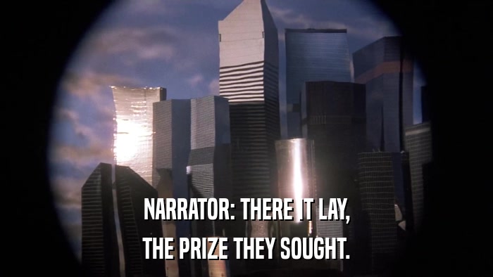 NARRATOR: THERE IT LAY, THE PRIZE THEY SOUGHT. 