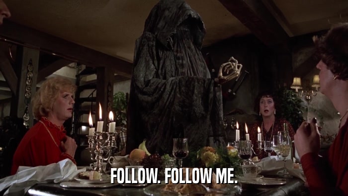 FOLLOW. FOLLOW ME.  