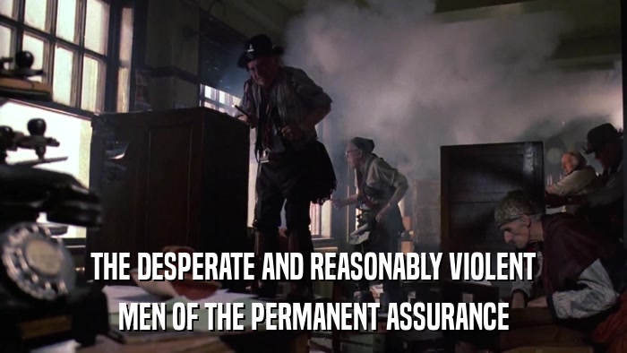 THE DESPERATE AND REASONABLY VIOLENT MEN OF THE PERMANENT ASSURANCE 