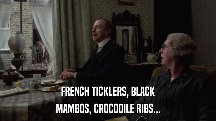 FRENCH TICKLERS, BLACK MAMBOS, CROCODILE RIBS... 