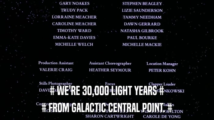# WE'RE 30,000 LIGHT YEARS # # FROM GALACTIC CENTRAL POINT. # 